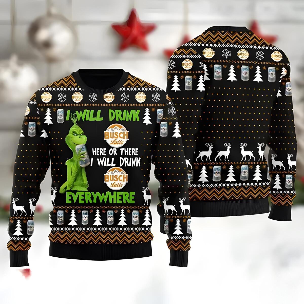 Grinch Here Or There I Will Drink Busch Latte Beer Everywhere Ugly Christmas Sweater